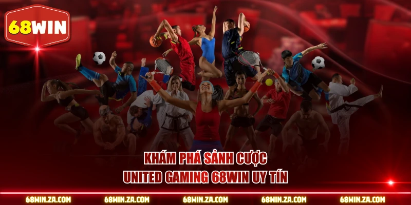 Khám phá sảnh cược United Gaming 68WIN uy tín