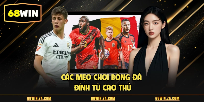 Các mẹo chơi bóng đá đỉnh từ cao thủ
